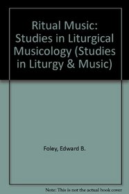 Ritual Music: Studies in Liturgical Musicology (Studies in Liturgy and Music)