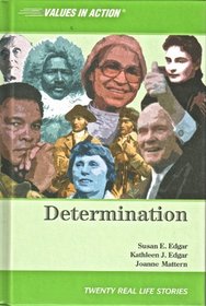 Determination (Edgar, Kathleen J. Values in Action, Twenty Real Life Stories.)