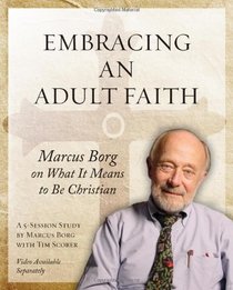 Embracing an Adult Faith: Marcus Borg on What It Means to Be Christian