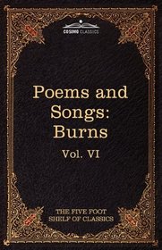 The Poems and Songs of Robert Burns: The Five Foot Shelf of Classics, Vol. VI (in 51 volumes)