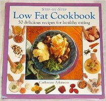 Low Fat Cookbook: 50 Delicious Recipes for Healthy Eating (Step-by-step Series)