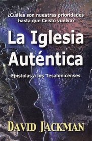 La iglesia autntica : cules son nuestras prioridades hasta que Cristo vuelva? epstola a los tesalonicenses