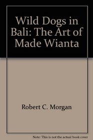 Wild Dogs in Bali: The Art of Made Wianta