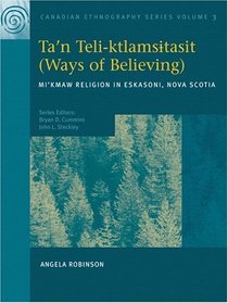 Canadian Ethnography Series, Volume 3: Ta'n teli-ktlamsi Tasit (Ways of Believing): Mi'kmaw Religion in Eskasoni, Nova Scotia