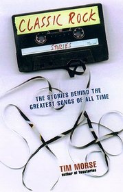 Classic Rock Stories: The Stories Behind the Greatest Songs of All Time