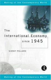 The International Economy Since 1945 (Making of the Contemporary World)