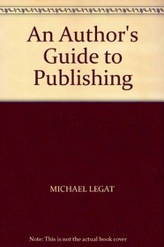 AN AUTHOR'S GUIDE TO PUBLISHING