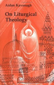 On Liturgical Theology (Hale Memorial Lectures of Seabury-Western Theological Seminary, 1981)