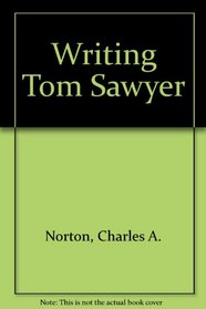 Writing Tom Sawyer: The adventures of a classic
