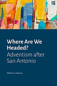 Where Are We Headed?: Adventism after San Antonio