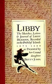 Libby: The Sketches, Letters and Journal of Libby Meaman, Recorded in the Pribilof Islands, 1879-1880