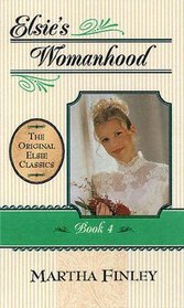 Elsie's Womanhood, Book 4 (The Original Elsie Classics Book 4)