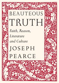Beauteous Truth: Faith, Reason, Literature & Culture