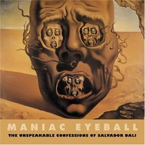 Maniac Eyeball : The Unspeakable Confessions of Salvador Dali (Creation Art Directives)