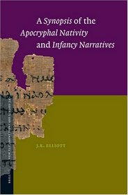 A Synopsis of the Apocryphal Nativity and Infancy Narratives (New Testament Tools and Studies) (New Testament Tools and Studies)