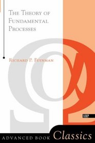 The Theory of Fundamental Processes (Advanced Book Classics)