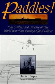 Paddles!: The Foibles and Finesse of One World War II Landing Signal Officer