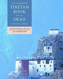 The Illustrated Tibetan Book of the Dead: A New Translation With Commentary