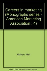 Careers in marketing (Monographs series - American Marketing Association ; 4)