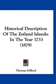 Historical Description Of The Zetland Islands: In The Year 1733 (1879)