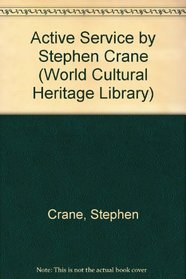 Active Service by Stephen Crane (World Cultural Heritage Library)