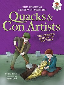 Quacks & Con Artists: The Dubious History of Doctors (Sickening History of Medicine)