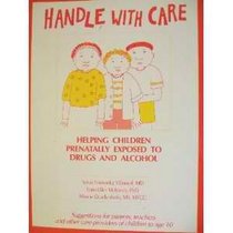 Handle With Care: Helping Children Prenatally Exposed to Drugs and Alcohol