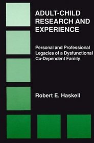 Adult-Child Research and Experience: Personal and Professional Legacies of a Dysfunctional Co-Dependant Family (Developments in Clinical Psychology)