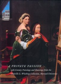 A Private Passion: 19Th-Century Paintings and Drawings from the Grenville L. Winthop Collection, Harvard University