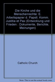 Die Kirche und die Menschenrechte: E. Arbeitspapier d. Papstl. Komm. Justitia et Pax (Entwicklung und Frieden : Dokumente, Berichte, Meinungen) (German Edition)