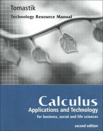 Calculus: Applications and Technology for Business, Social and Life Sciences : Technology Resource Manual