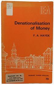 Denationalization of Money: An Analysis of the Theory and Practice of Concurrent Currencies (Hobart Papers)