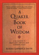 A Quaker Book of Wisdom: Life Lessons in Simplicity, Service, and Common Sense (Large Print)