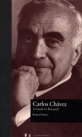 Carlos Chavez: A Guide to Research (Composer Resource Manuals)