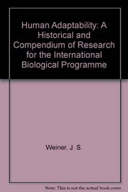 Human Adaptability: A Historical and Compendium of Research for the International Biological Programme