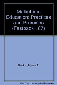 Multiethnic Education: Practices and Promises (Fastback ; 87)