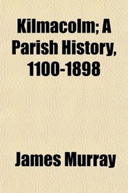 Kilmacolm; A Parish History, 1100-1898