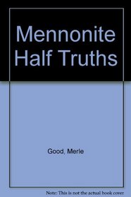 Mennonite Half Truths