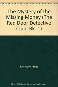 The Mystery of the Missing Money (The Red Door Detective Club, Bk. 1)