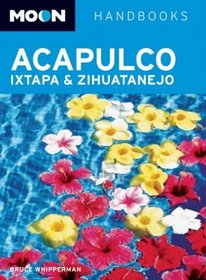 Moon Acapulco, Ixtapa, and Zihuatanejo (Moon Handbooks)