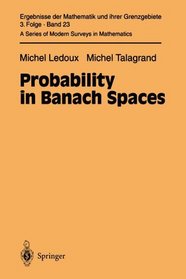 Probability in Banach Spaces: Isoperimetry and Processes (Ergebnisse der Mathematik und ihrer Grenzgebiete. 3. Folge   A Series of Modern Surveys in Mathematics)