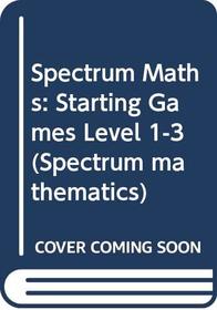 Spectrum Maths: Starting Games: For National Curriculum Levels 1-3 (Spectrum Mathematics)