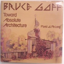 Bruce Goff : Toward Absolute Architecture (Architectural History Foundation Book)