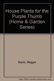 HOUSE PLANTS FOR THE PURPLE THUMB (HOME GARDEN S)