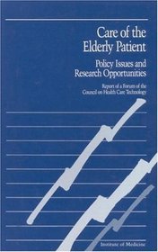 Care of the Elderly Patient: Policy Issues and Research Opportunities (Report of a Forum of the Council on Health Care Technology)