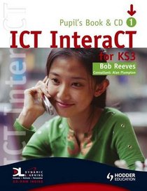 ICT InteraCT for Key Stage 3: Year 7 (Book & CD 1)