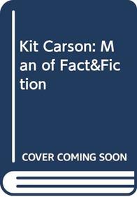 Kit Carson: Man of Fact&Fiction