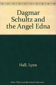 DAGMAR SCHULTZ & THE ANGEL EDNA (Charles Scribner's Sons Books for Young Readers)