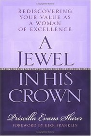 A Jewel in His Crown: Rediscovering Your Value As a Woman of Excellence