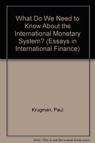What Do We Need to Know About the International Monetary System? (Essays in International Finance, No 190 July 1993)